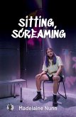 sitting, screaming