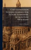 Cost Estimation Lessons Learned for Future Submarine Acquisition Programs Cost Estimation Lessons Learned for Future Submarine Acquisition Programs