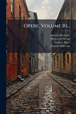 Opere, Volume 10...