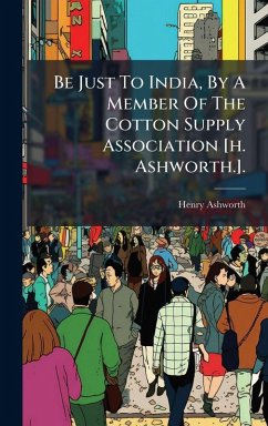 Cover Be Just To India, By A Member Of The Cotton Supply Association [h. Ashworth.].