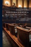 Dissertatio Inauguralis Juridica De Culpa In Delictis...... Dissertatio Inauguralis Juridica De Culpa In Delictis......