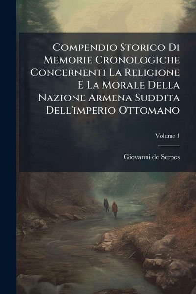 Compendio Storico Di Memorie Cronologiche Concernenti La Religione E La Morale Della Nazione Armena Suddita Dell'imperio Ottomano