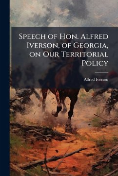 Speech of Hon. Alfred Iverson, of Georgia, on Our Territorial Policy Cover Speech of Hon. Alfred Iverson, of Georgia, on Our Territorial Policy
