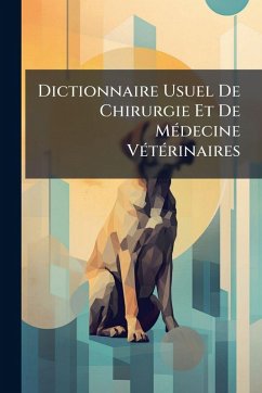 Cover Dictionnaire Usuel De Chirurgie Et De MÃ(c)decine VÃ(c)tÃ(c)rinaires