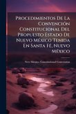 Procedimientos De La ConvenciÃ3n Constitucional Del Propuesto Estado De Nuevo MÃ(c)xico Tenida En Santa FÃ(c), Nuevo MÃ(c)xico