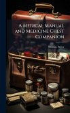 A Medical Manual and Medicine Chest Companion A Medical Manual and Medicine Chest Companion