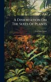 A Dissertation On The Sexes Of Plants A Dissertation On The Sexes Of Plants