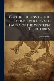 Contributions to the Extinct Vertebrate Fauna of the Western Territories Contributions to the Extinct Vertebrate Fauna of the Western Territories