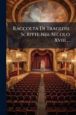 Raccolta Di Tragedie Scritte Nel Secolo Xviii ...
