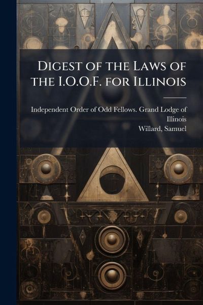 Digest of the Laws of the I.O.O.F. for Illinois