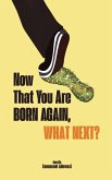 Now That You Are Born Again, What Next?