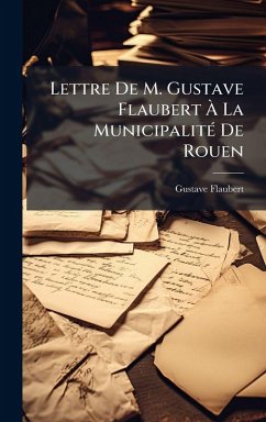 Lettre De M. Gustave Flaubert Ã€ La MunicipalitÃ(c) De Rouen - Flaubert, Gustave