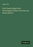 First Classical Maps With Chronological Tables of Grecian and Roman History First Classical Maps With Chronological Tables of Grecian and Roman History