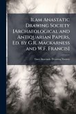 Ilam Anastatic Drawing Society [Archaeological and Antiquarian Papers, Ed. by G.R. Mackarness and W.F. Francis]