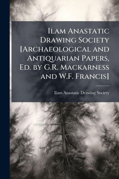 Ilam Anastatic Drawing Society [Archaeological and Antiquarian Papers, Ed. by G.R. Mackarness and W.F. Francis]
