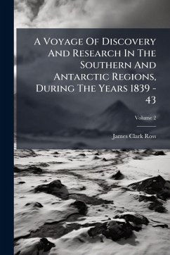 Cover A Voyage Of Discovery And Research In The Southern And Antarctic Regions, During The Years 1839 - 43