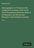 Odontography or a Treatise on the Comparative Anatomy of the Teeth, Their Physiological Relations, Mode of Development, and Microscopic Structure in the Vertebrate Animals