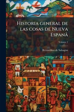Historia general de las cosas de Nueva EspanÃ£ - Sahagã°n, Bernardino de