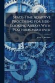 Space-Time Adaptive Processing for Side-Looking Arrays With Platform Maneuver Space-Time Adaptive Processing for Side-Looking Arrays With Platform Maneuver