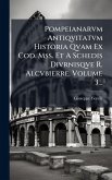 Pompeianarvm Antiqvitatvm Historia Qvam Ex Cod. Mss. Et A Schedis Divrnisqve R. Alcvbierre, Volume 3...