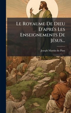 Le Royaume De Dieu D'aprÃ(c)s Les Enseignements De JÃ(c)sus... - Pont, Joseph Martin-Du