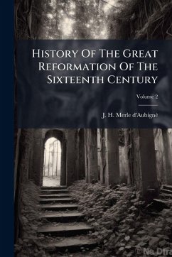 History Of The Great Reformation Of The Sixteenth Century Cover History Of The Great Reformation Of The Sixteenth Century