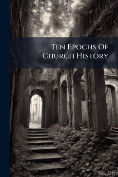 Ten Epochs Of Church History - Anonymous