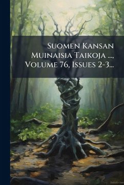 Suomen Kansan Muinaisia Taikoja ..., Volume 76, Issues 2-3... - Anonymous Suomen Kansan Muinaisia Taikoja ..., Volume 76, Issues 2-3... - Anonymous