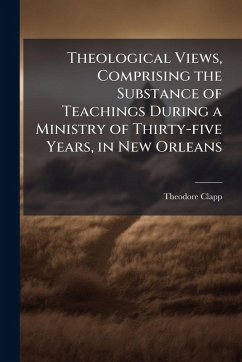Cover Theological Views, Comprising the Substance of Teachings During a Ministry of Thirty-five Years, in New Orleans