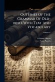 Outlines Of The Grammar Of Old-irish, With Text And Vocabulary