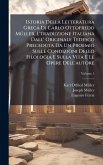 Istoria Della Letteratura Greca Di Carlo Ottofredo MÃ1/4ller. L'traduzione Italiana Dall' Originale Tedesco Preceduta Da Un Proemio Sulle Condizioni Dello Filologia E Sulla Vita E Le Opere Dell'autore Istoria Della Letteratura Greca Di Carlo Ottofredo MÃ1/4ller. L'traduzione Italiana Dall' Originale Tedesco Preceduta Da Un Proemio Sulle Condizioni Dello Filologia E Sulla Vita E Le Opere Dell'autore