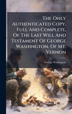 Cover The Only Authenticated Copy, Full And Complete, Of The Last Will And Testament Of George Washington, Of Mt. Vernon