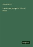 Norma: Tragisk Opera i 2 Acter / Bellini Norma: Tragisk Opera i 2 Acter / Bellini