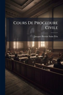 Cours De Procedure Civile - Berriat-Saint-Prix, Jacques Cours De Procedure Civile - Berriat-Saint-Prix, Jacques