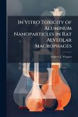 In Vitro Toxicity of Aluminum Nanoparticles in Rat Alveolar Macrophages