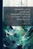 Memories of a Musician; Reminiscences of Seventy Years of Musical Life Memories of a Musician; Reminiscences of Seventy Years of Musical Life