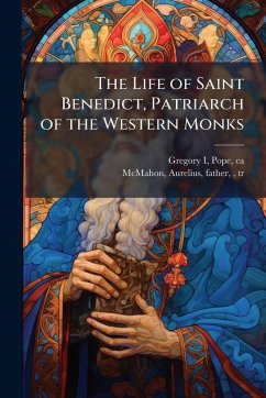 Cover The Life of Saint Benedict, Patriarch of the Western Monks