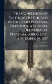 The Confession of Faith, of the Church of Christ in Peacham, Defended. A Sermon, Delivered at Peacham, Lord's Day, September 14, 1817