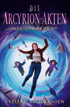 Cover Die Arcyrion-Akten - Fall 3: Gefangene der Zeit