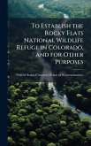 To Establish the Rocky Flats National Wildlife Refuge in Colorado, and for Other Purposes To Establish the Rocky Flats National Wildlife Refuge in Colorado, and for Other Purposes