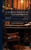 A School Manual Of Letter-writing A School Manual Of Letter-writing