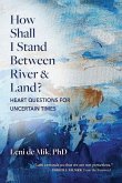 How Shall I Stand Between River and Land? How Shall I Stand Between River and Land?