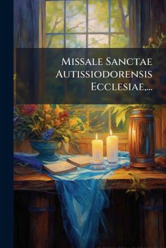 Missale Sanctae Autissiodorensis Ecclesiae, ... - Anonymous
