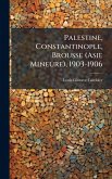 Palestine, Constantinople, Brousse (Asie Mineure), 1903-1906