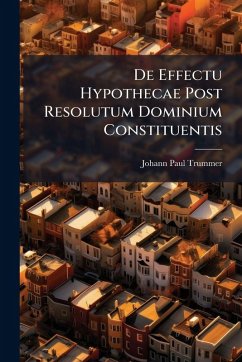 De Effectu Hypothecae Post Resolutum Dominium Constituentis - Trummer, Johann Paul