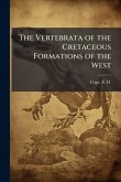 The Vertebrata of the Cretaceous Formations of the West