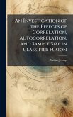 An Investigation of the Effects of Correlation, Autocorrelation, and Sample Size in Classifier Fusion