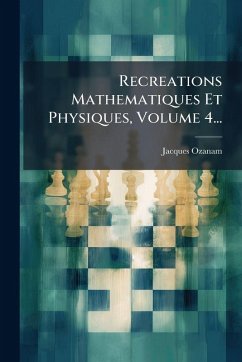 Cover Recreations Mathematiques Et Physiques, Volume 4...