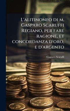L'alitinonfo di m. Gasparo Scaruffi Regiano, per fare ragione, et concordanza d'oro, e d'argento Cover L'alitinonfo di m. Gasparo Scaruffi Regiano, per fare ragione, et concordanza d'oro, e d'argento