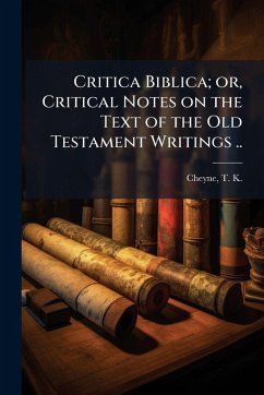 Cover Critica Biblica; or, Critical Notes on the Text of the Old Testament Writings ..